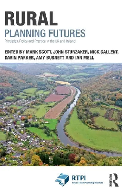Rural Planning Futures: Principles, Policy and Practice in the UK and Ireland by Mark Scott