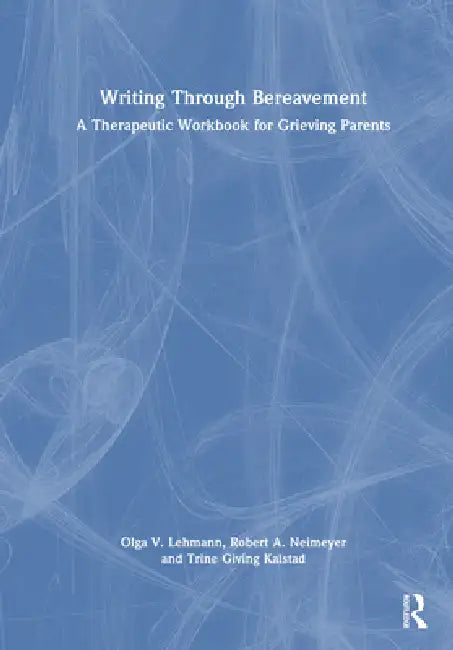 Writing Through Bereavement: A Therapeutic Workbook For Grieving Parents by Olga V. Lehmann