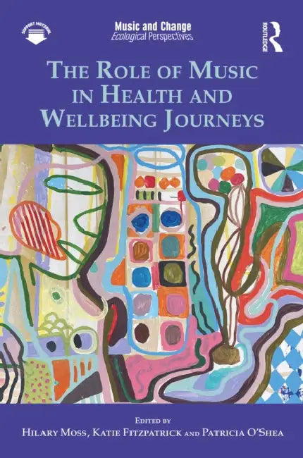 The Role of Music in Health and Wellbeing Journeys by Hilary Moss