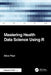 Mastering Health Data Science Using R by Alice (Brown University, U.S.A) Paul