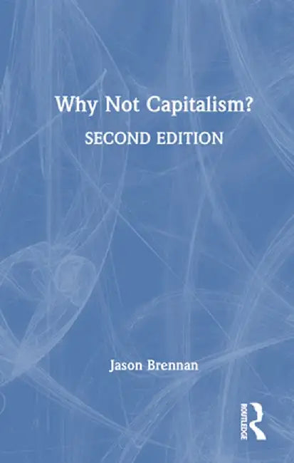 Why Not Capitalism? by Jason Brennan