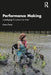Performance Making by Furse, Anna