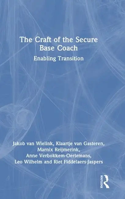 The Craft of the Secure Base Coach: Enabling Transition by Jakob van Wielink