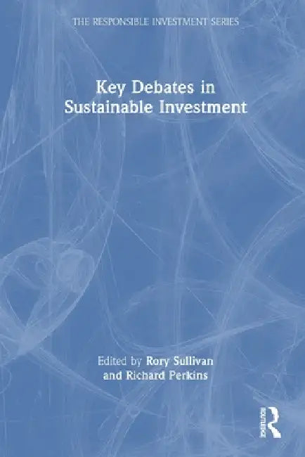 Key Debates in Sustainable Investment by Rory Sullivan, Richard Perkins