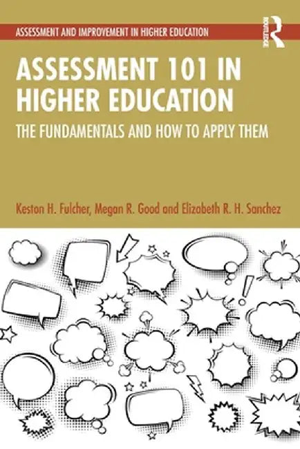 Assessment 101 in Higher Education: The Fundamentals and How to Apply Them by Keston H. Fulcher
