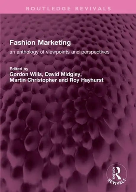Fashion Marketing: An Anthology of Viewpoints and Perspectives by Gordon Wills