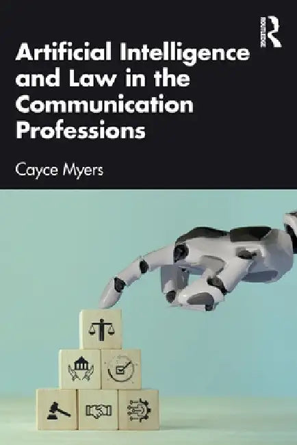 Artificial Intelligence and Law in the Communication Professions by Cayce Myers