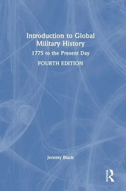 Introduction to Global Military History: 1775 to the Present Day by Jeremy Black