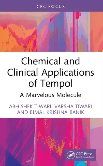 Chemical and Clinical Applications of Tempol: A Marvelous Molecule by Abhishek Tiwari, Varsha Tiwari, Bimal Krishna Banik