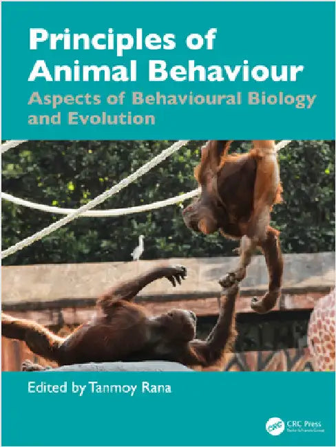 Principles of Animal Behaviour: Aspects of Behavioural Biology and Evolution by Tanmoy Rana