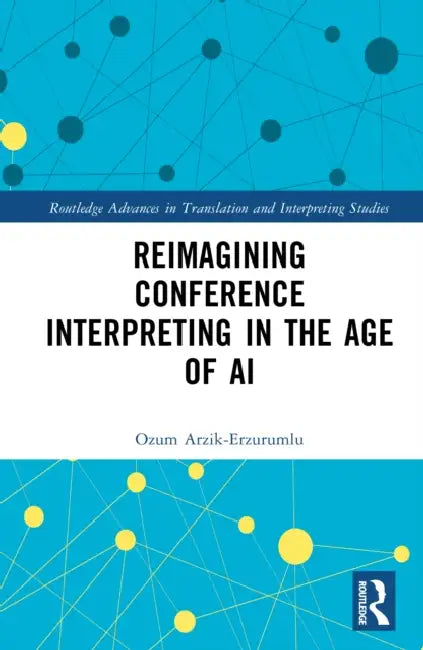 Reimagining Conference Interpreting in the Age of AI by Ozum Arzik-Erzurumlu
