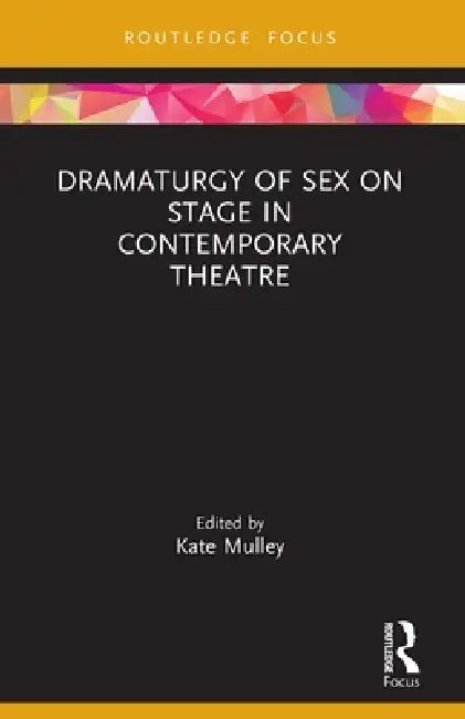 Dramaturgy of Sex on Stage in Contemporary Theatre by Kate Mulley
