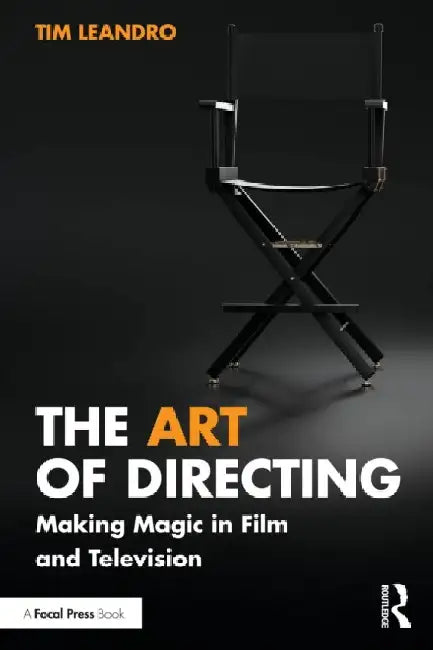 The Art of Directing: Making Magic in Film and Television by Tim Leandro