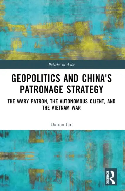 Geopolitics and China's Patronage Strategy by Dalton Lin