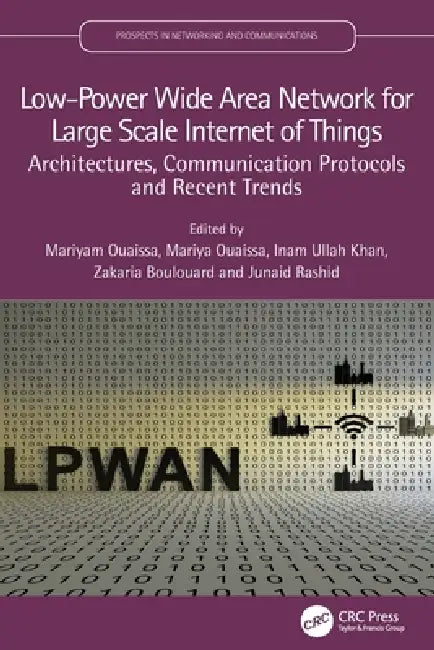 Low-Power Wide Area Network for Large Scale Internet of Things: Architectures, Communication Protocols and Recent Trends by Mariyam Ouaissa