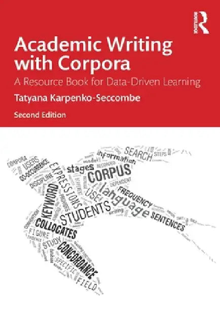 Academic Writing with Corpora: A Resource Book for Data-Driven Learning by Tatyana Karpenko-Seccombe