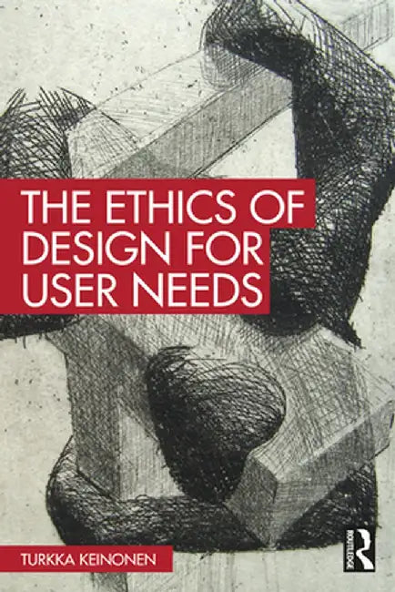 The Ethics of Design for User Needs by Turkka Keinonen