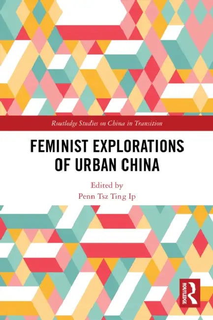 Feminist Explorations of Urban China by Penn Tsz Ting Ip