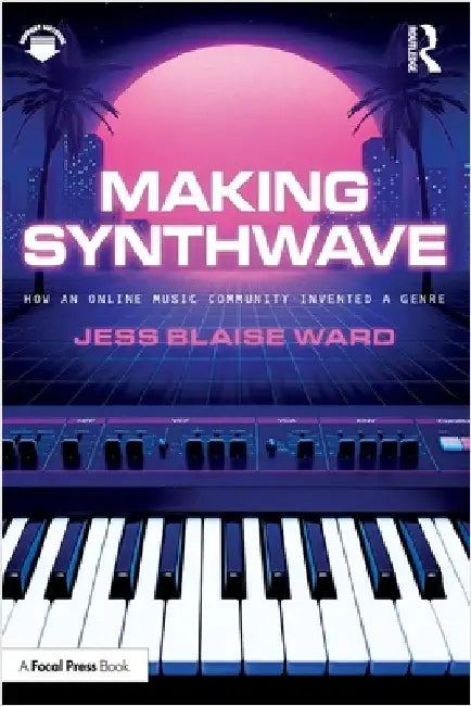 Making Synthwave: How an Online Music Community Invented a Genre by Jess Blaise Ward