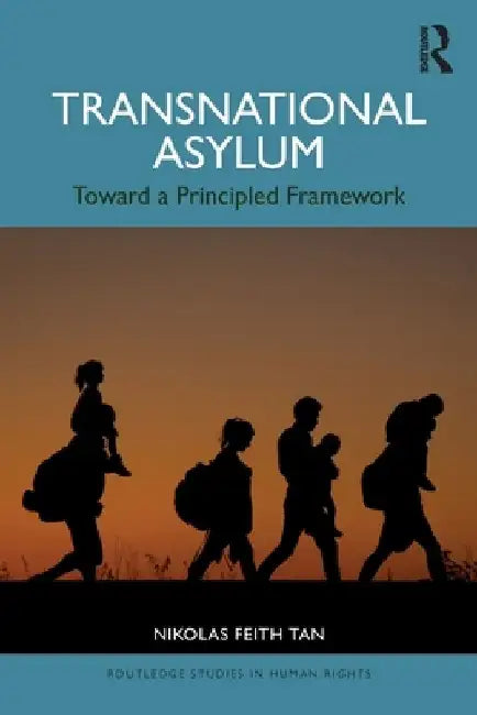 Transnational Asylum: Toward a Principled Framework by Nikolas Feith Tan