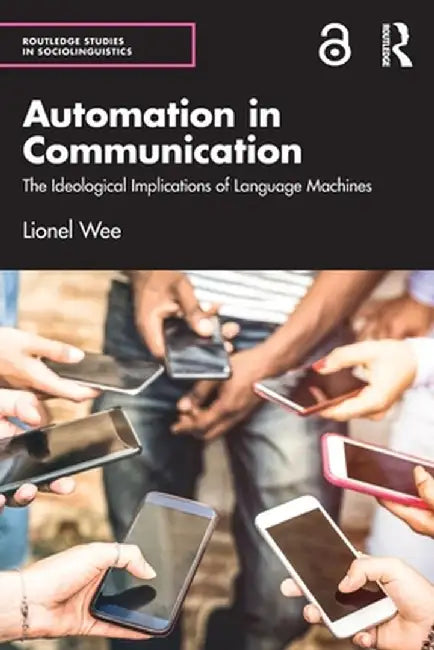 Automation in Communication: The Ideological Implications of Language Machines by Lionel Wee