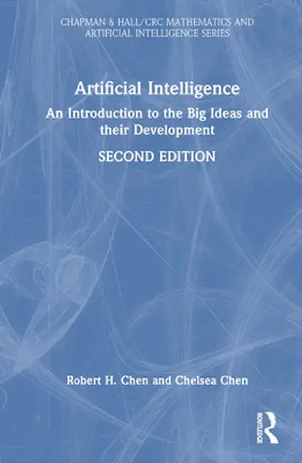Artificial Intelligence: An Introduction to the Big Ideas and Their Development by Robert H. Chen