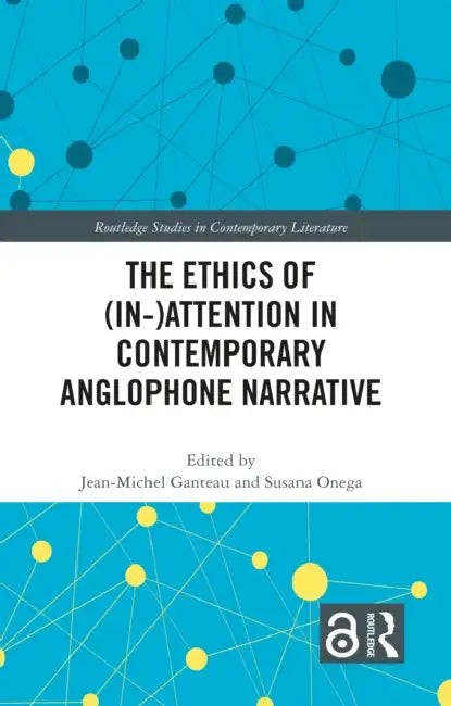 The Ethics of (In-)Attention in Contemporary Anglophone Narrative by Jean-Michel Ganteau, Susana Onega
