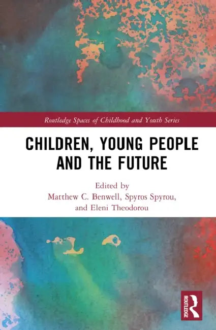 Children, Young People and the Future by Matthew C. Benwell