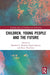 Children, Young People and the Future by Matthew C. Benwell