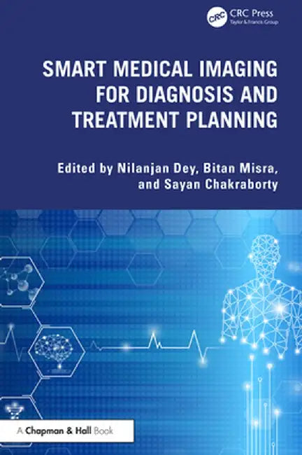 Smart Medical Imaging for Diagnosis and Treatment Planning by Nilanjan Dey