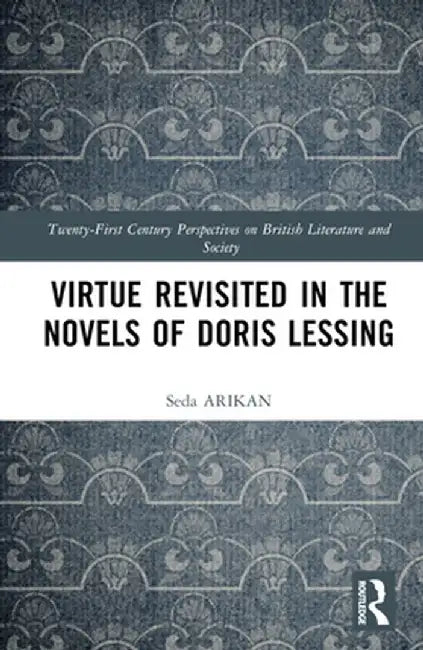 Virtue Revisited in the Novels of Doris Lessing by Seda ARIKAN