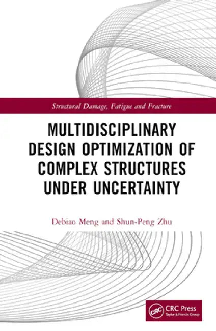 Multidisciplinary Design Optimization of Complex Structures Under Uncertainty by Debiao Meng