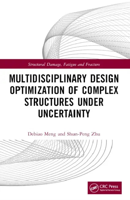 Multidisciplinary Design Optimization of Complex Structures Under Uncertainty by Debiao Meng, Shun-Peng Zhu