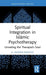 Spiritual Integration in Islāmic Psychotherapy: Unveiling the Therapist's Soul by G. Hussein Rassool