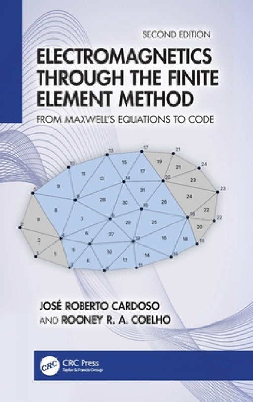 Electromagnetics Through the Finite Element Method: From Maxwell's Equations to Code by José Roberto Cardoso, Rooney R. a. Coelho
