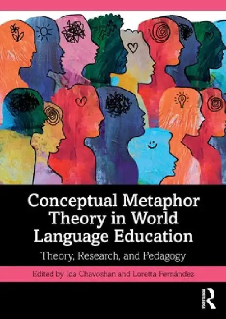 Conceptual Metaphor Theory in World Language Education: Theory, Research, and Pedagogy by Ida Chavoshan
