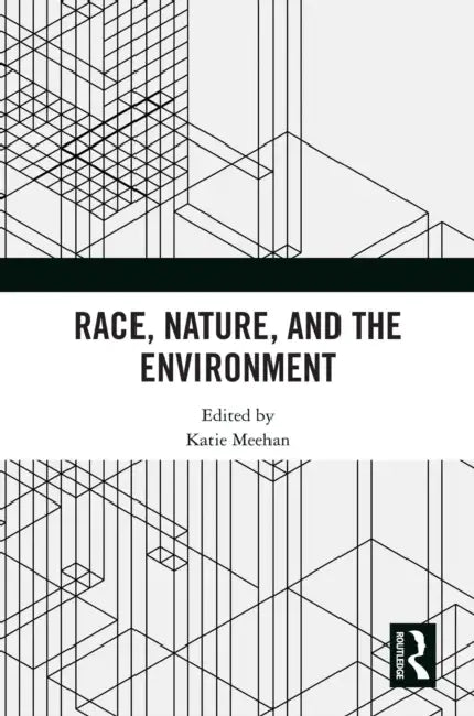 Race, Nature, and the Environment by Katie Meehan