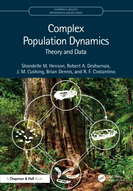 Complex Population Dynamics: Theory and Data by Shandelle M. Henson, Robert A. Desharnais, J. M. Cushing