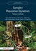 Complex Population Dynamics: Theory and Data by Shandelle M. Henson, Robert A. Desharnais, J. M. Cushing