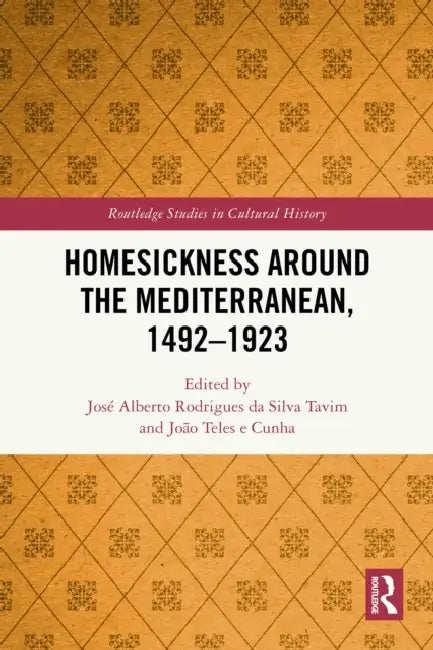 Homesickness around the Mediterranean, 1492–1923 by Tavim José Alberto Rodri