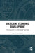 Unlocking Economic Development: The Unlearning Process of Nations by Ahmed Tahiri Jouti