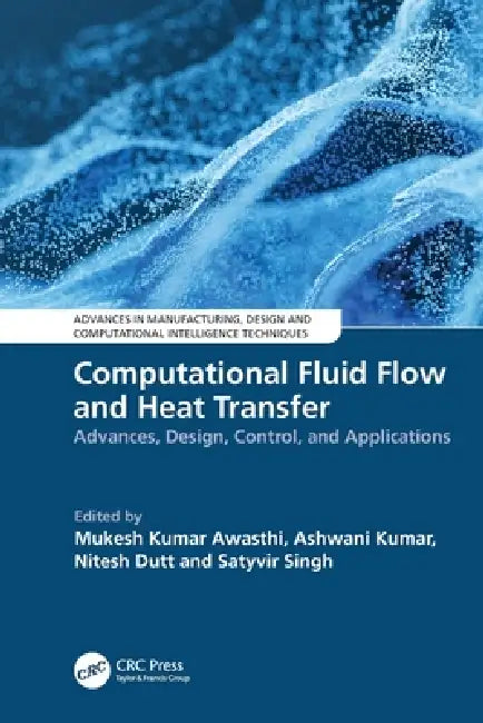 Computational Fluid Flow and Heat Transfer: Advances, Design, Control, and Applications by Mukesh Kumar Awasthi