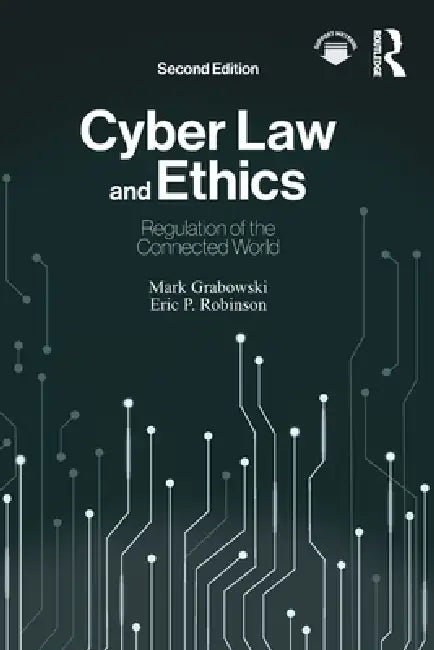 Cyber Law and Ethics: Regulation of the Connected World by Mark Grabowski, Eric P. Robinson