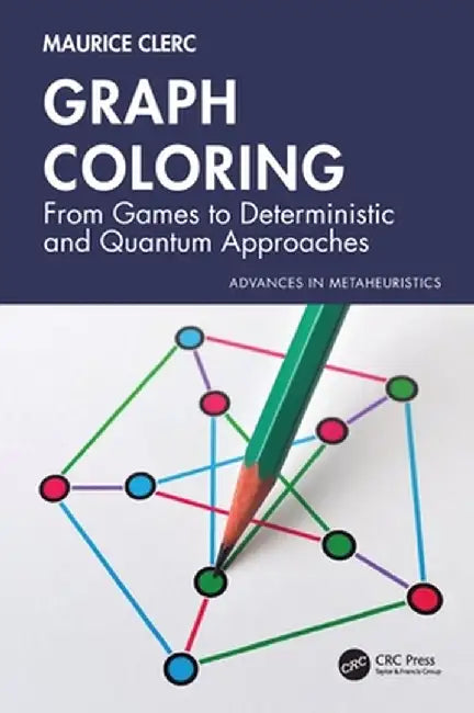 Graph Coloring: From Games to Deterministic and Quantum Approaches by Maurice Clerc