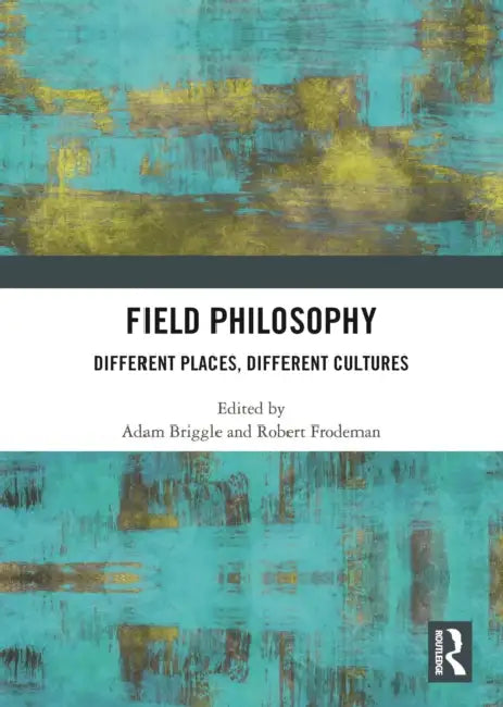 Field Philosophy: Different Places, Different Cultures by Robert Frodeman, Adam Briggle