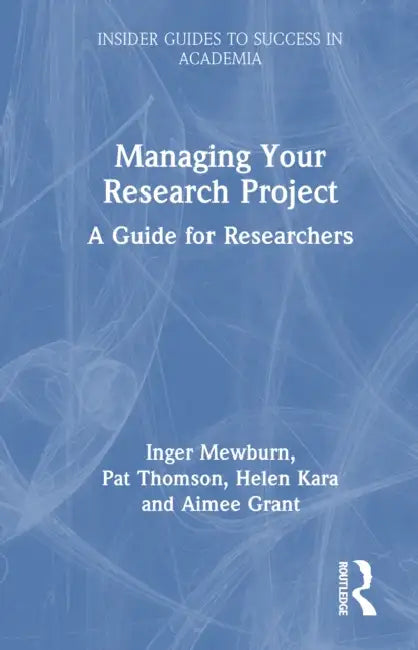 Managing Your Research Project: A Guide for Researchers (9781032738017 ...