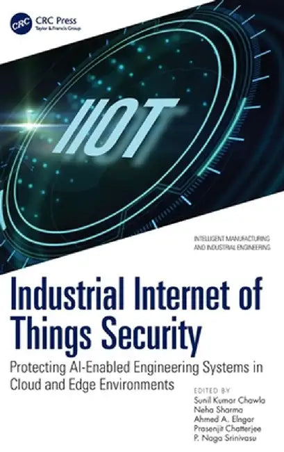 Industrial Internet of Things Security: Protecting AI-Enabled Engineering Systems in Cloud and Edge Environments by Sunil Kumar Chawla