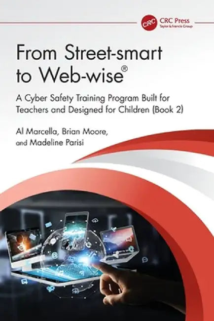 From Street-Smart to Web-Wise(r): A Cyber Safety Training Program Built for Teachers and Designed for Children (Book 2) by Al Marcella