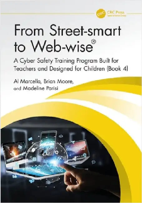 From Street-Smart to Web-Wise(r): A Cyber Safety Training Program Built for Teachers and Designed for Children (Book 4) by Al Marcella