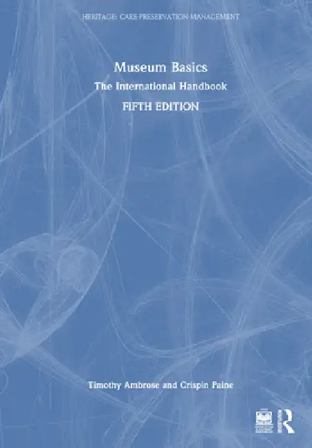 Museum Basics: The International Handbook by Timothy Ambrose